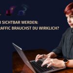Organisch sichtbar werden: Wie viel Traffic brauchst du wirklich?